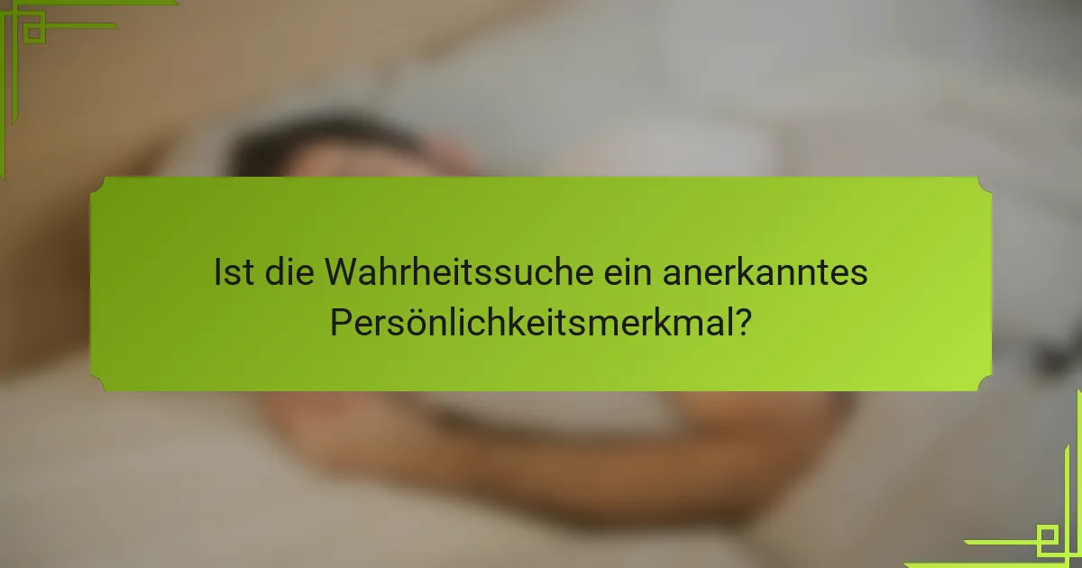 Ist die Wahrheitssuche ein anerkanntes Persönlichkeitsmerkmal?