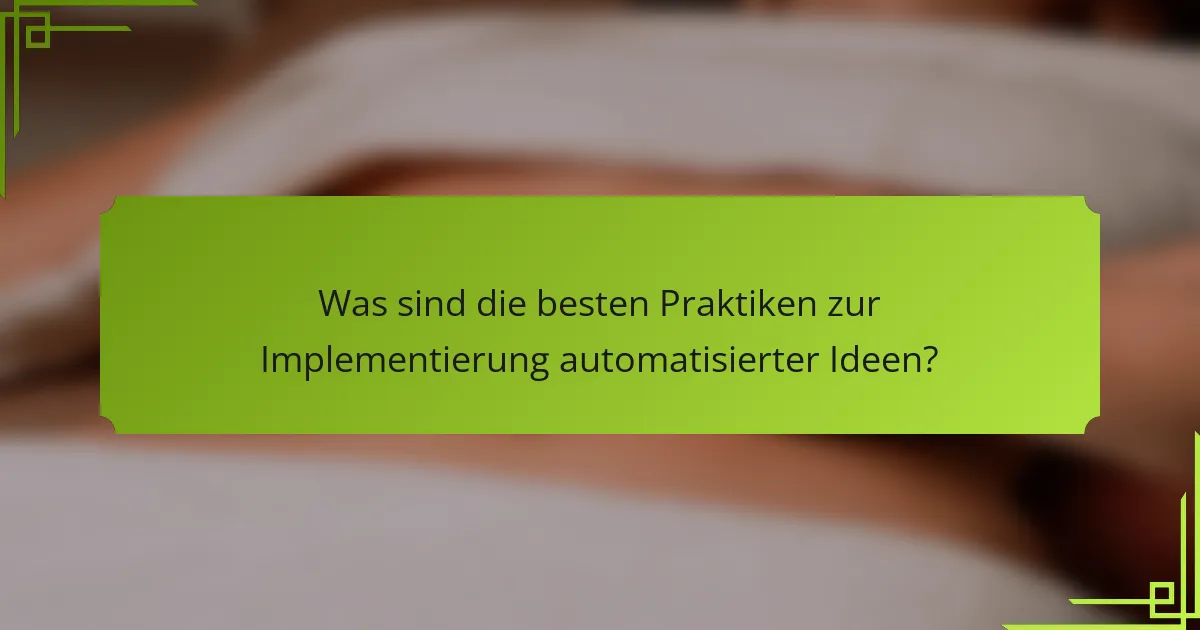 Was sind die besten Praktiken zur Implementierung automatisierter Ideen?