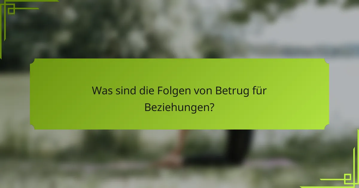 Was sind die Folgen von Betrug für Beziehungen?