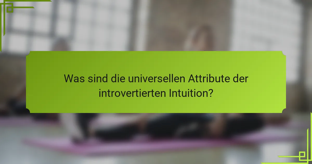 Was sind die universellen Attribute der introvertierten Intuition?