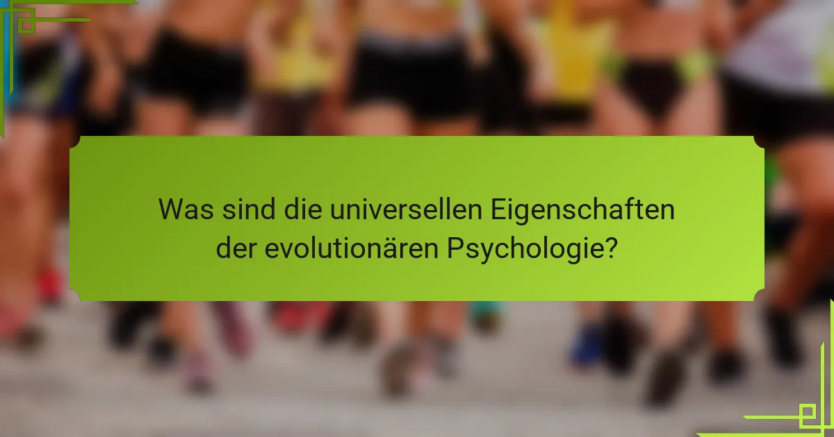 Was sind die universellen Eigenschaften der evolutionären Psychologie?
