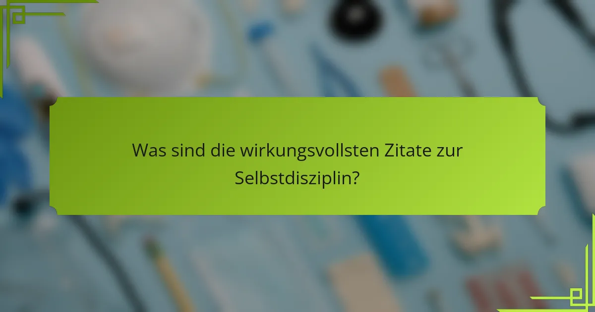 Was sind die wirkungsvollsten Zitate zur Selbstdisziplin?