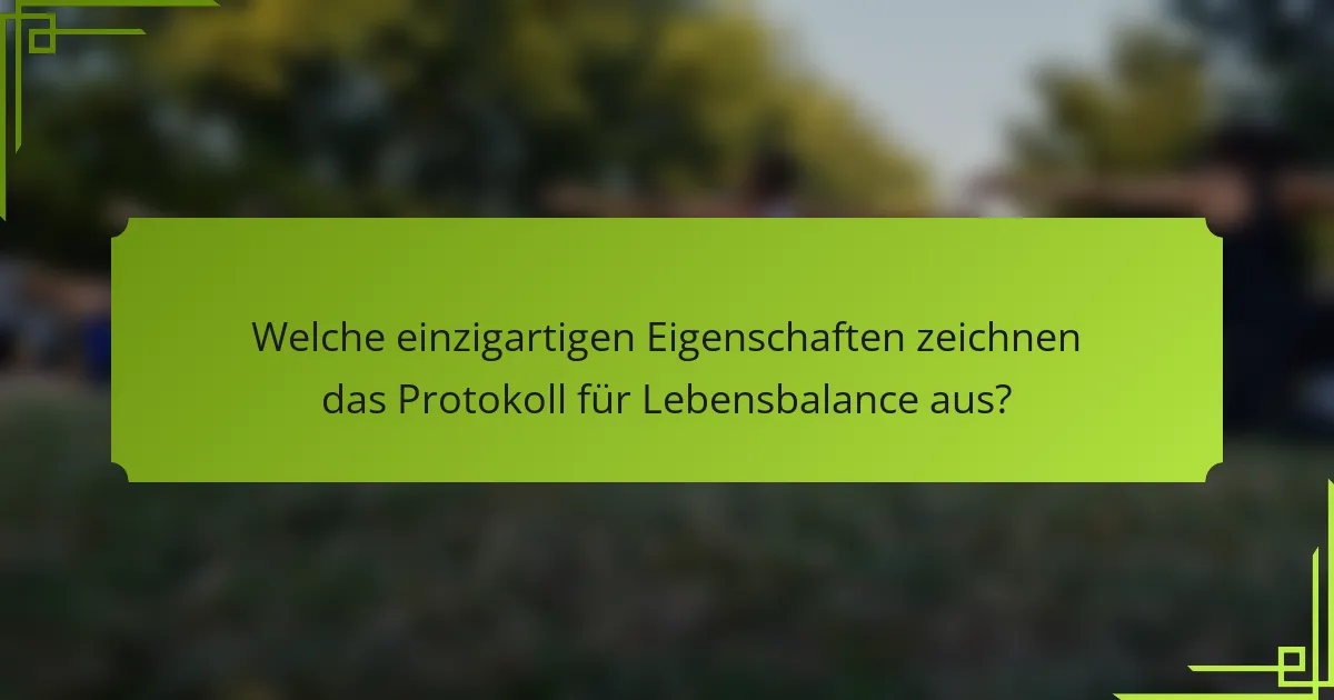 Welche einzigartigen Eigenschaften zeichnen das Protokoll für Lebensbalance aus?