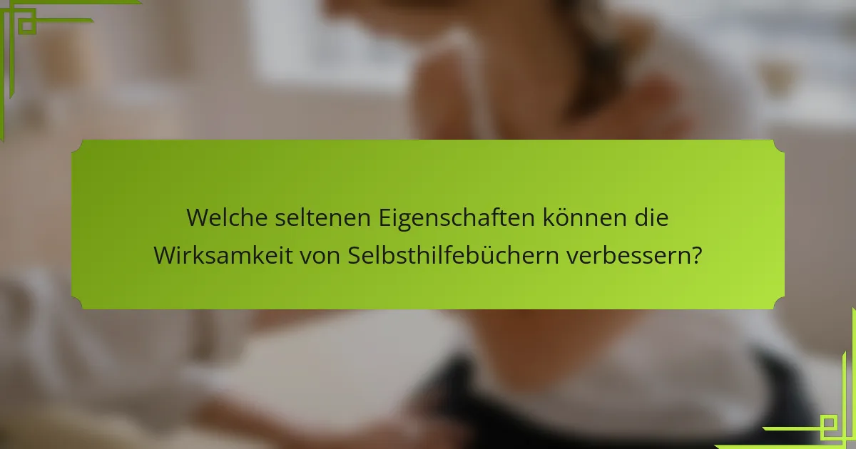 Welche seltenen Eigenschaften können die Wirksamkeit von Selbsthilfebüchern verbessern?