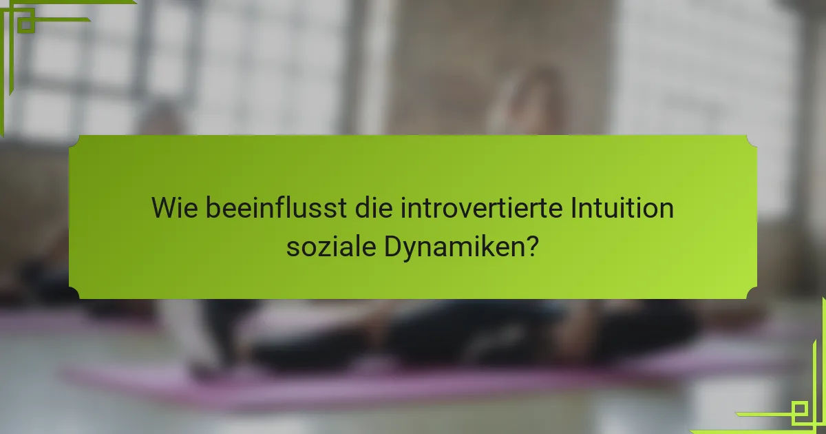 Wie beeinflusst die introvertierte Intuition soziale Dynamiken?