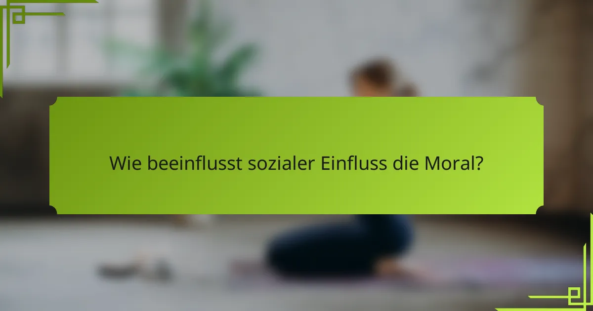 Wie beeinflusst sozialer Einfluss die Moral?