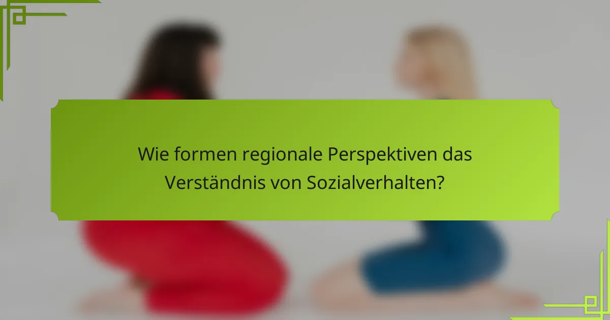 Wie formen regionale Perspektiven das Verständnis von Sozialverhalten?